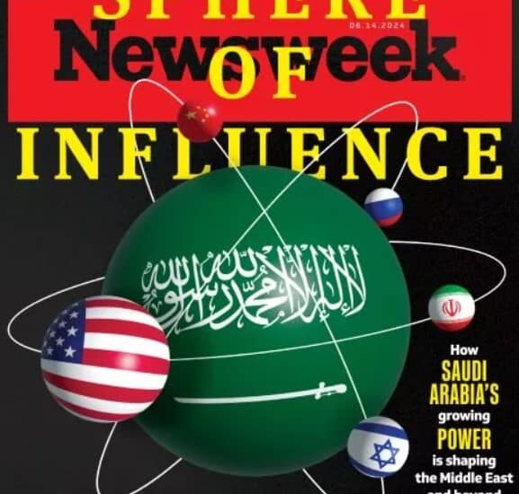 Saudi Arabia’s Rising Power is Shaping the World –Newsweek