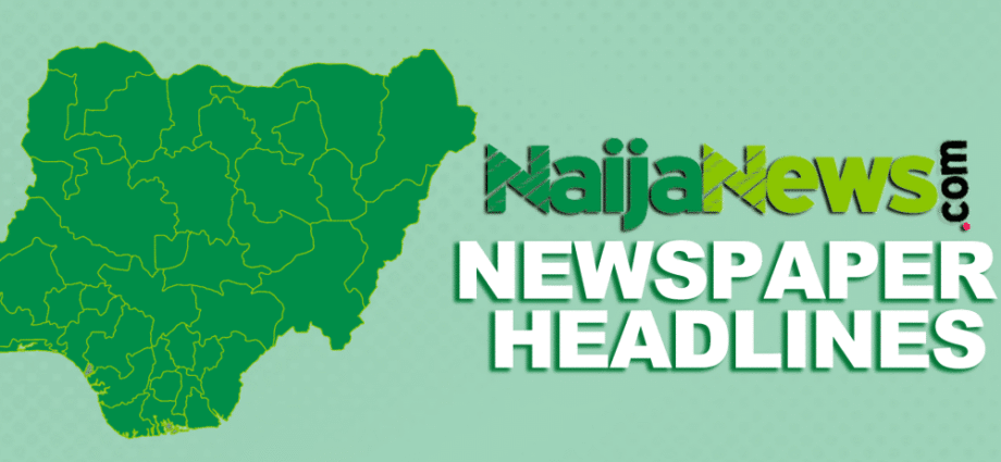 Top Nigerian Newspaper Headlines For This day, Wednesday, 23rd April, 2025