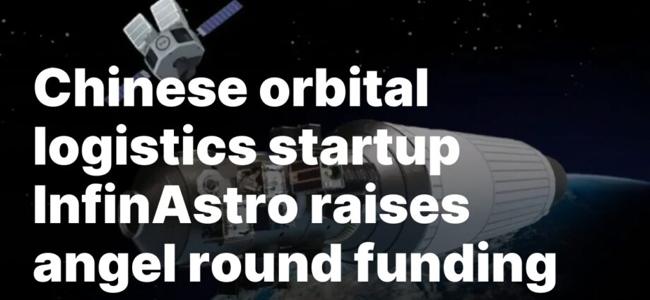 Chinese language orbital logistics startup InfinAstro raises angel spherical funding