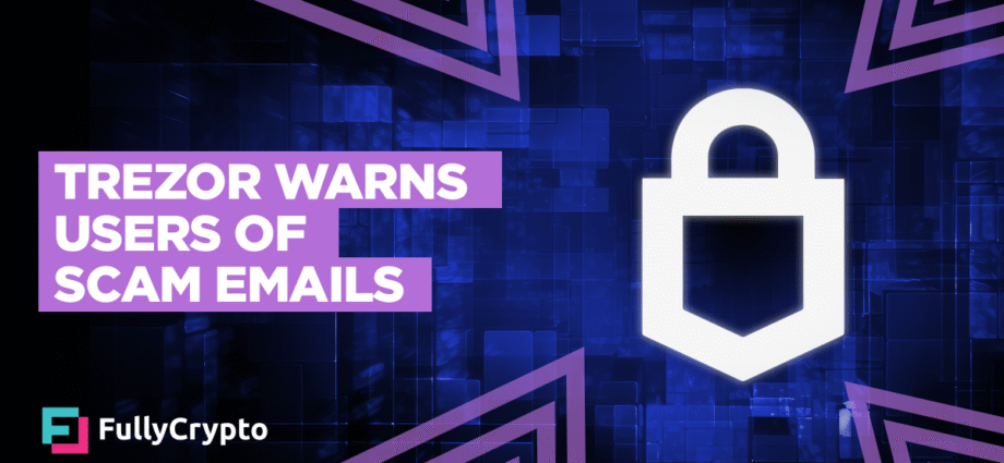 Trezor Warns Users of Official-Taking a gape Scam Emails