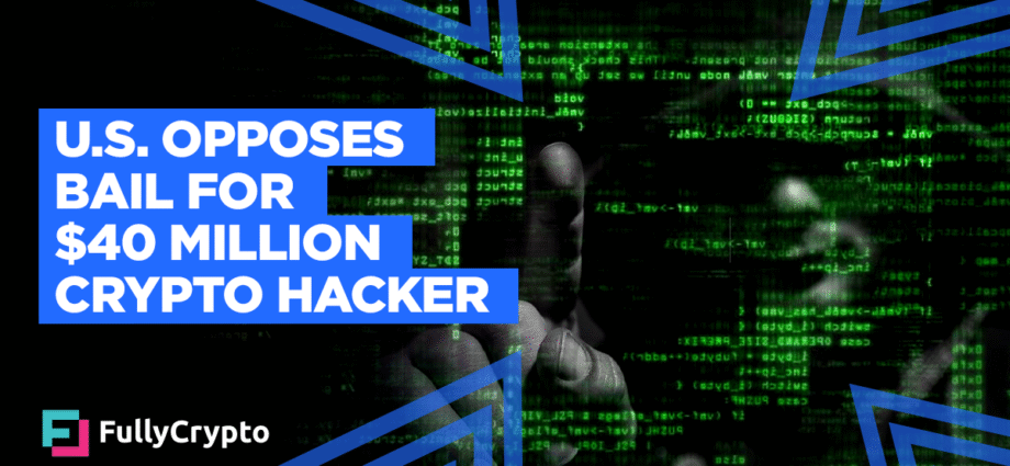 U.S. Government Opposes Bail for $40 Million Crypto Hacker